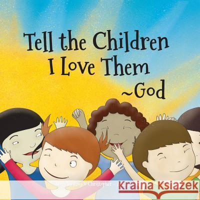 Tell the Children I Love Them -God Amy V. Christopher Ana Santos 9781537593708 Createspace Independent Publishing Platform - książka