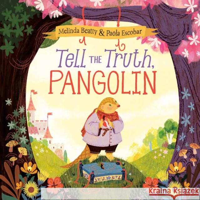 Tell the Truth, Pangolin Melinda Beatty Paola Escobar 9780593180136 Anne Schwartz Books - książka