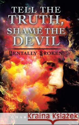 Tell the Truth, Shame the Devil: Mentally Broken Charlotte Sra 9781728386331 AuthorHouse - książka