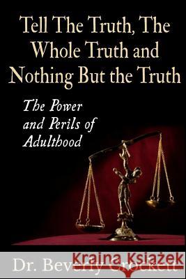 Tell the Truth, the Whole Truth, and Nothing but the Truth Beverly Crockett 9781329158382 Lulu.com - książka