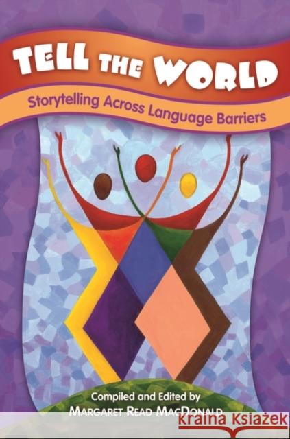 Tell the World: Storytelling Across Language Barriers MacDonald, Margaret 9781591583141 Libraries Unlimited - książka