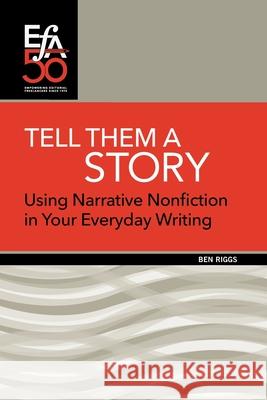 Tell Them a Story: Using Narrative Nonfiction in Your Everyday Writing Ben Riggs 9781880407394 Editorial Freelancers Association Publication - książka