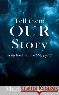 Tell them OUR story: A life lived with the Holy Spirit Marla Greeness 9781662831942 Xulon Press - książka
