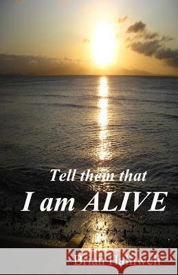 Tell them that I am alive Halliwell, Brian 9781539779193 Createspace Independent Publishing Platform - książka