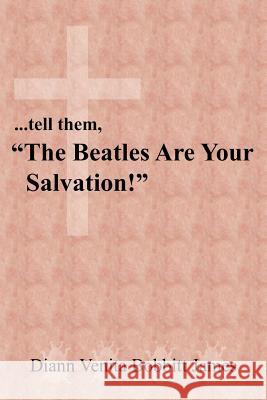 ...tell them, The Beatles Are Your Salvation! James, Diann Venita Bobbitt 9781420815177 Authorhouse - książka
