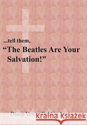 ...tell them, The Beatles Are Your Salvation! James, Diann Venita Bobbitt 9781420815184 Authorhouse - książka