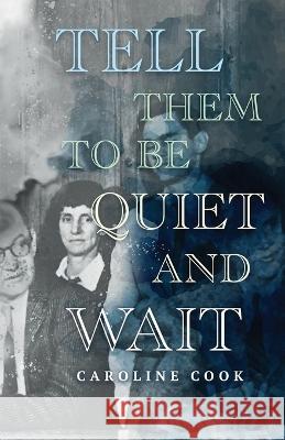 Tell Them to Be Quiet and Wait Caroline Cook   9781639885411 Atmosphere Press - książka