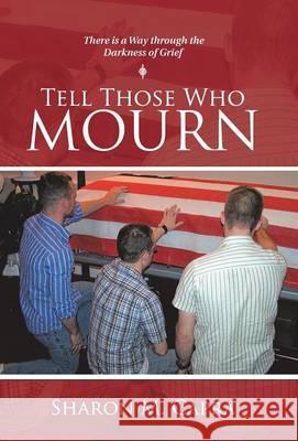 Tell Those Who Mourn: There Is a Way through the Darkness of Grief Capra, Sharon M. 9781512709322 WestBow Press - książka