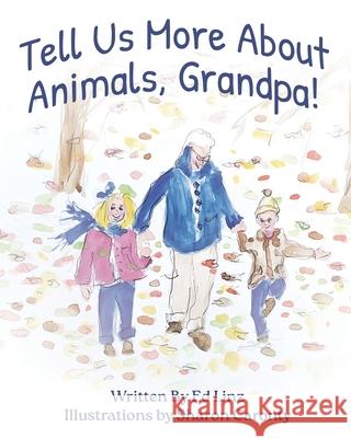 Tell Us More About Animals, Grandpa Ed Linz Sharon Caronty 9781736734841 Exchange Publishing - książka