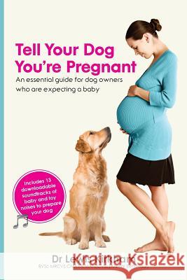 Tell Your Dog You're Pregnant: An Essential Guide for Dog Owners Who Are Expecting a Baby Lewis Kirkham 9780987053008 Little Creatures Publishing - książka