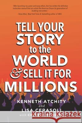 Tell Your Story to the World & Sell It for Millions Lisa Cerasoli Chelsea Mongird Kenneth Atchity 9781732341111 Story Merchant Books - książka