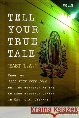 Tell Your True Tale: East Los Angeles: Volume 5 Sam Quinones 9781523377602 Blurb - książka