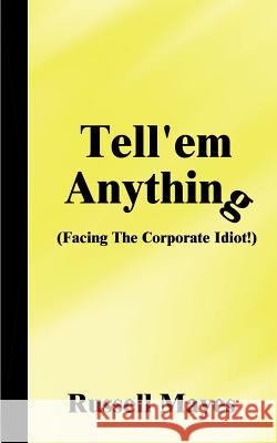 Tell'em Anything: Facing the Corporate Idiot! Mayes, Russell 9781587217555 Authorhouse - książka