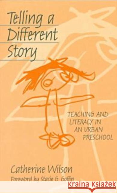 Telling a Different Story: Teaching and Literacy in a Urban Preschool Wilson, Catherine 9780807738986 Teachers College Press - książka
