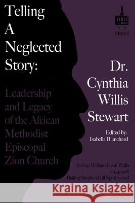 Telling a Neglected Story: Leadership of the African Methodist Episcopal Zion Church in Difficult Times Rev Cynthia Willis Stewart Isabella Blanchard 9780615841236 Vts Press - książka