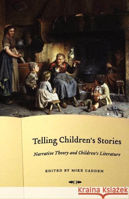 Telling Children's Stories: Narrative Theory and Children's Literature Cadden, Mike 9780803215689 University of Nebraska Press - książka