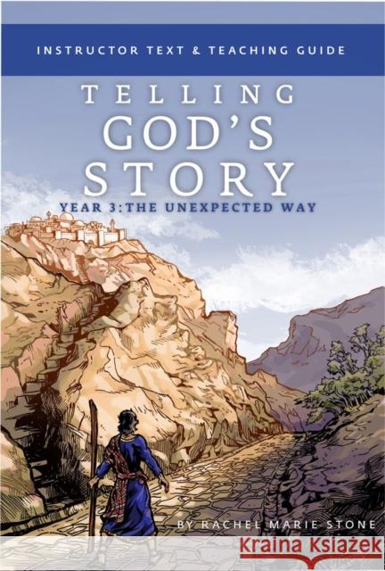 Telling God's Story, Year Three: The Unexpected Way: Instructor Text & Teaching Guide Stone, Rachel Marie 9781933339757 Olive Branch Books - książka