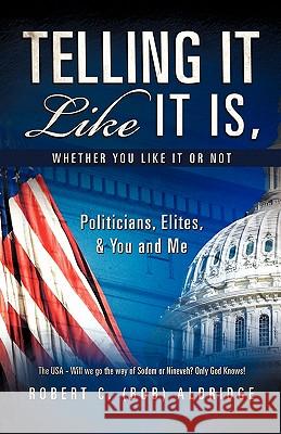 Telling It Like It Is, Whether You Like It or Not Robert C. Aldridge 9781612154619 Xulon Press - książka