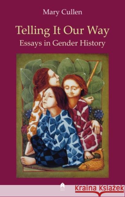 Telling It Our Way: Essays in Gender History Cullen, Mary 9780905223872 Arlen House - książka