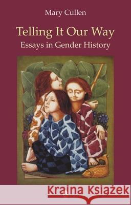 Telling It Our Way: Essays in Gender History Cullen, Mary 9781851320400 Arlen House - książka