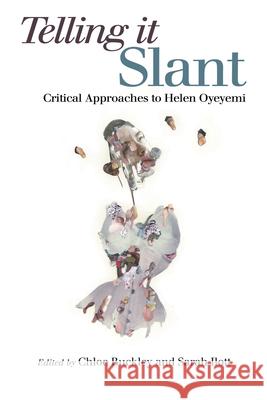 Telling It Slant: Critical Approaches to Helen Oyeyemi Chloe Buckley 9781845197902 Sussex Academic Press - książka