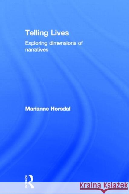 Telling Lives: Exploring Dimensions of Narratives Horsdal, Marianne 9780415680233 Routledge - książka