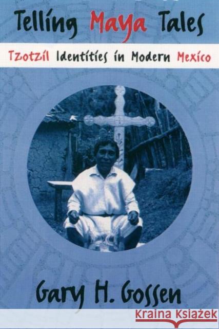 Telling Maya Tales: Tzotzil Identities in Modern Mexico Gossen, Gary H. 9780415914673 Routledge - książka