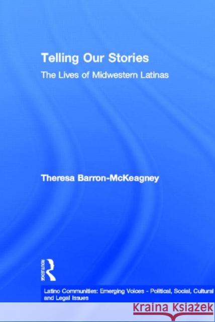 Telling Our Stories: The Lives of Latina Women Baron-McKeagney, Theresa 9780415931151 Routledge - książka