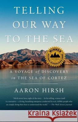 Telling Our Way to the Sea: A Voyage of Discovery in the Sea of Cortez Hirsh, Aaron 9781250050311 Picador USA - książka