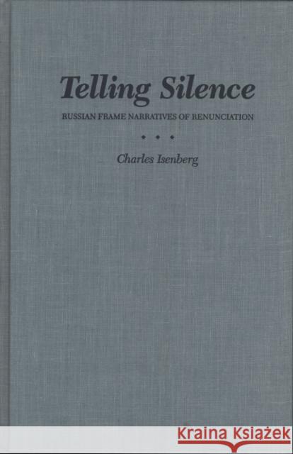 Telling Silence: Russian Frame Narratives of Renunciation Isenberg, Charles 9780810111080 Northwestern University Press - książka
