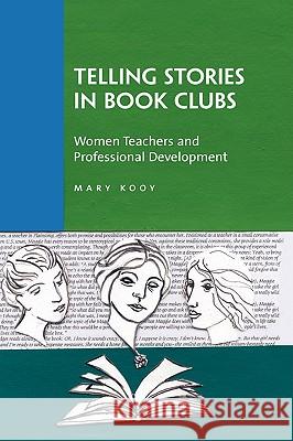 Telling Stories in Book Clubs: Women Teachers and Professional Development Kooy, Mary 9780387339269 Springer - książka