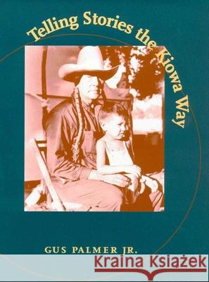 Telling Stories the Kiowa Way Gus Palmer 9780816522774 University of Arizona Press - książka