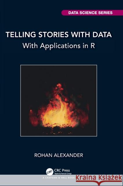 Telling Stories with Data: With Applications in R Rohan Alexander 9781032134772 CRC Press - książka