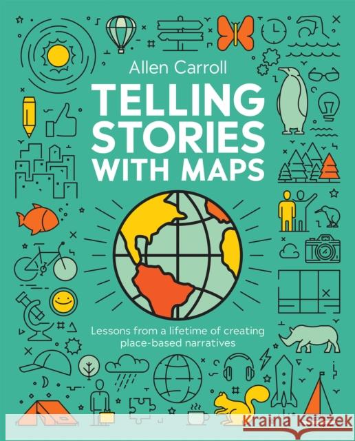 Telling Stories with Maps: Transforming Data Into Engaging Visual Stories Allen Carroll 9781589487970 Esri Press - książka