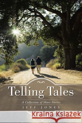 Telling Tales: A Collection of Short Stories Jeff Jones   9781452529202 Balboa Press Australia - książka