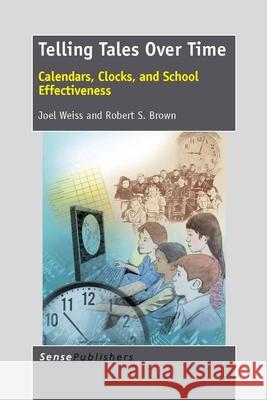 Telling Tales Over Time : Calendars, Clocks, and School Effectiveness Joel Weiss Robert S. Brown 9789462092617 Sense Publishers - książka