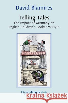 Telling Tales: The Impact of Germany on English Children's Books 1780-1918 David Blamires 9781906924096 Open Book Publishers - książka