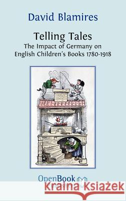 Telling Tales: The Impact of Germany on English Children's Books 1780-1918 David Blamires 9781906924102 Open Book Publishers - książka