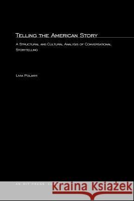 Telling the American Story: A Structural and Cultural Analysis of Conversational Storytelling Livia Polanyi 9780262660624 MIT Press Ltd - książka