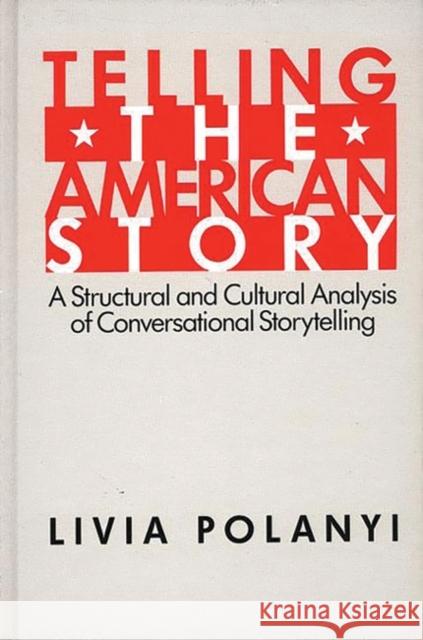 Telling the American Story: A Structural and Cultural Analysis of Conversational Storytelling Polanyi, Livia 9780893910419 Ablex Publishing Corporation - książka