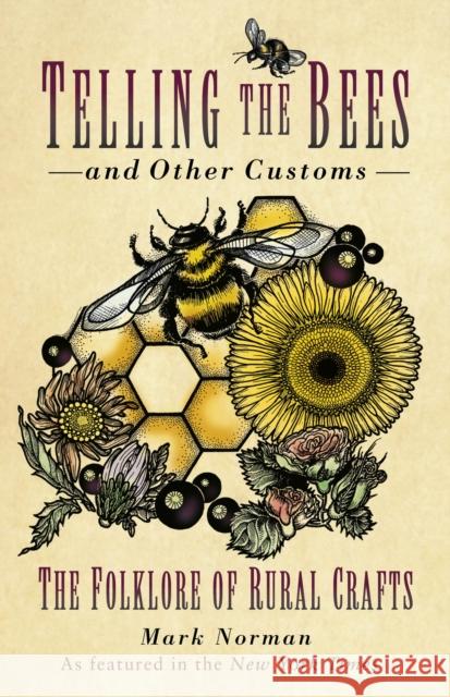 Telling the Bees and Other Customs: The Folklore of Rural Crafts Mark Norman 9781803992617 The History Press Ltd - książka