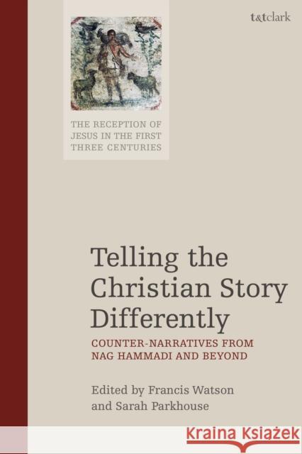 Telling the Christian Story Differently: Counter-Narratives from Nag Hammadi and Beyond Watson, Francis 9780567696977 Bloomsbury Publishing PLC - książka