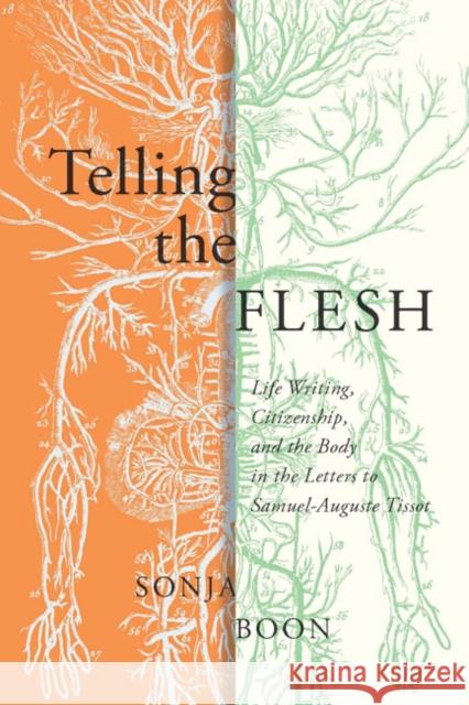 Telling the Flesh: Life Writing, Citizenship, and the Body in the Letters to Samuel Auguste Tissot Sonja Boon 9780773545762 McGill-Queen's University Press - książka