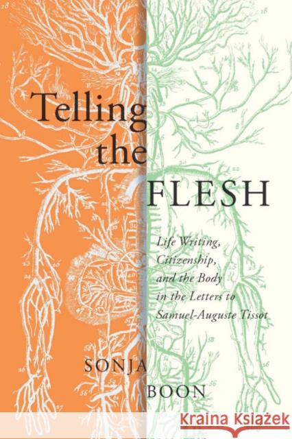 Telling the Flesh: Life Writing, Citizenship, and the Body in the Letters to Samuel Auguste Tissot Sonja Boon 9780773546394 McGill-Queen's University Press - książka