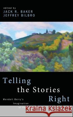 Telling the Stories Right Jack R Baker, Jeffrey Bilbro (Spring Arbor University) 9781532638107 Front Porch Republic Books - książka