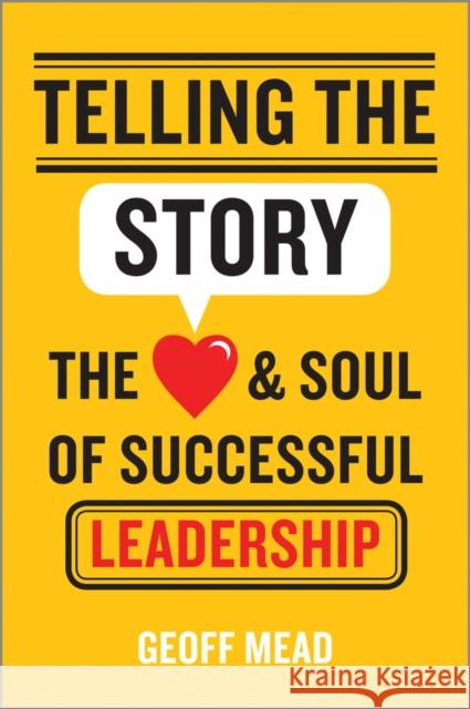 Telling the Story: The Heart and Soul of Successful Leadership Mead, Geoff 9781118617168 John Wiley & Sons - książka