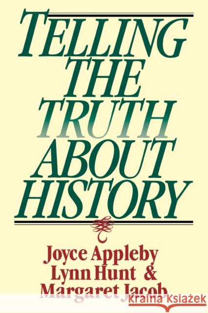 Telling the Truth about History Joyce Appleby Margaret C. Jacob Lynn Hunt 9780393312867 W. W. Norton & Company - książka