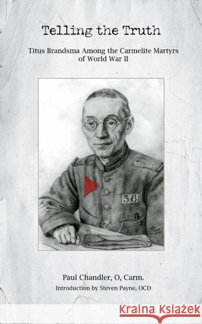 Telling the Truth: Titus Brandsma Among the Carmelite Martyrs of World War II Paul Chandler 9780813240190 Catholic University of America Press - książka