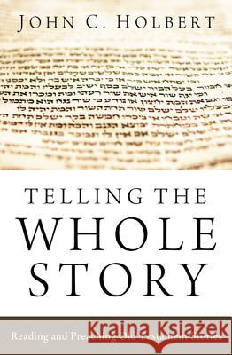 Telling the Whole Story: Reading and Preaching Old Testament Stories Holbert, John C. 9781620322178 Cascade Books - książka