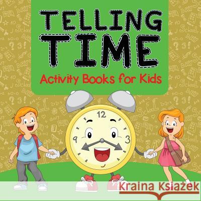 Telling Time Activity Books for Kids Baby Professor 9781682127919 Baby Professor - książka